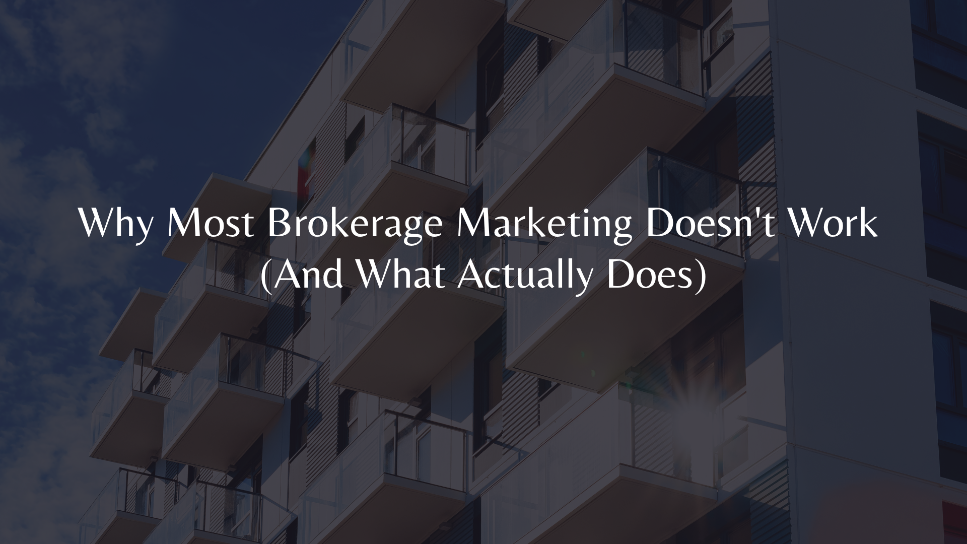 Why Most Brokerage Marketing Doesn't Work (And What Actually Does)